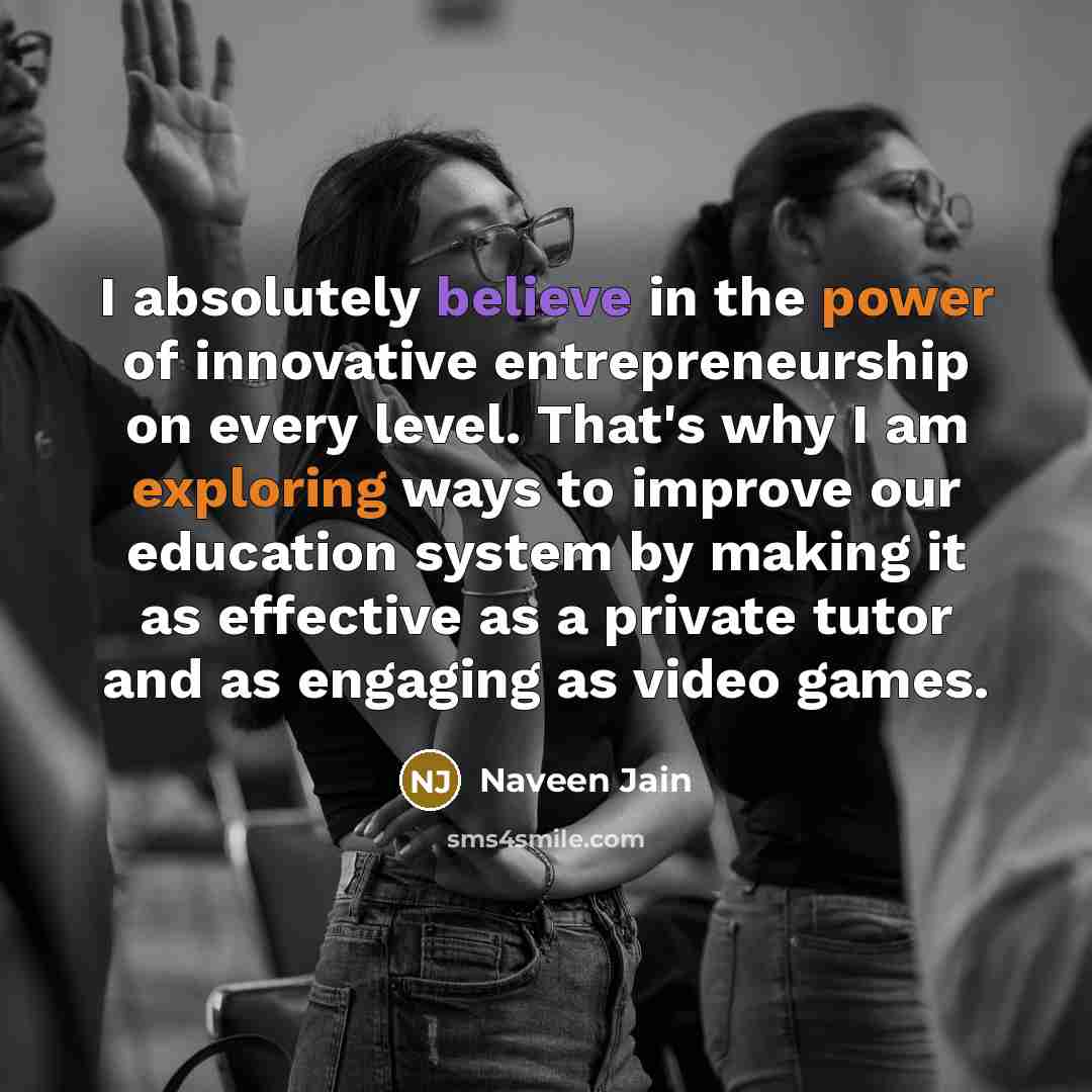 “I absolutely believe in the power of innovative entrepreneurship on…” quote by Naveen Jain