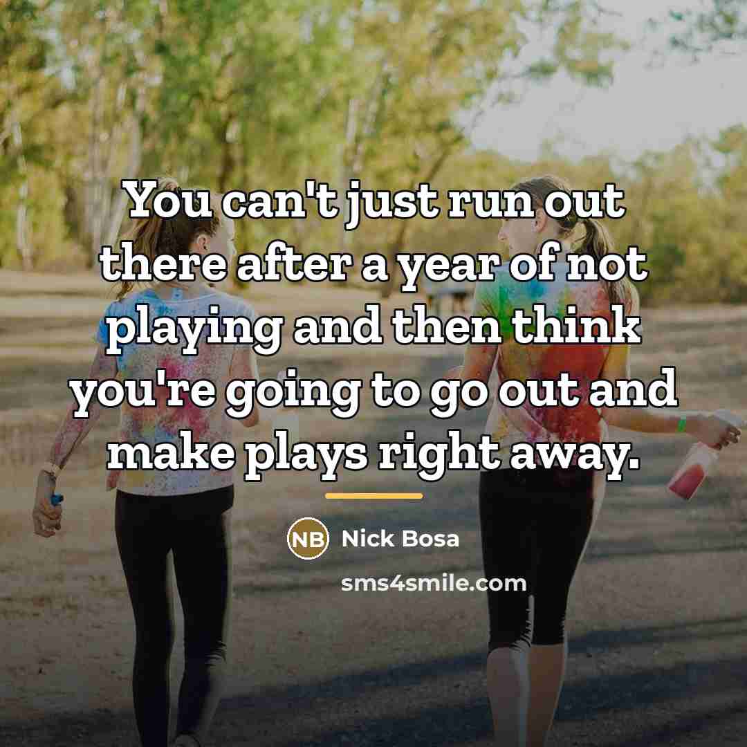 “You can't just run out there after a year of…” quote by Nick Bosa