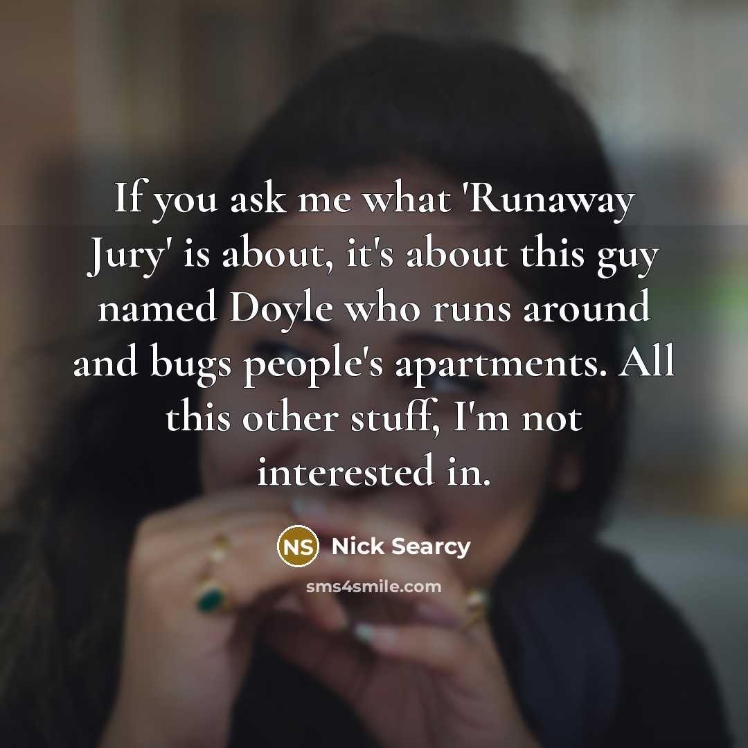 “If you ask me what 'Runaway Jury' is about, it's…” quote by Nick Searcy