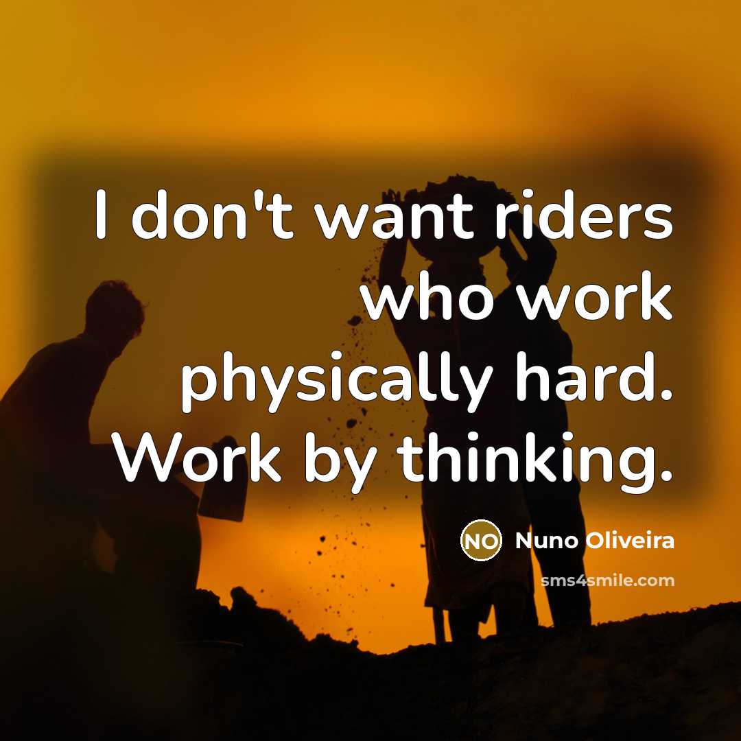 “I don't want riders who work physically hard. Work by…” quote by Nuno Oliveira