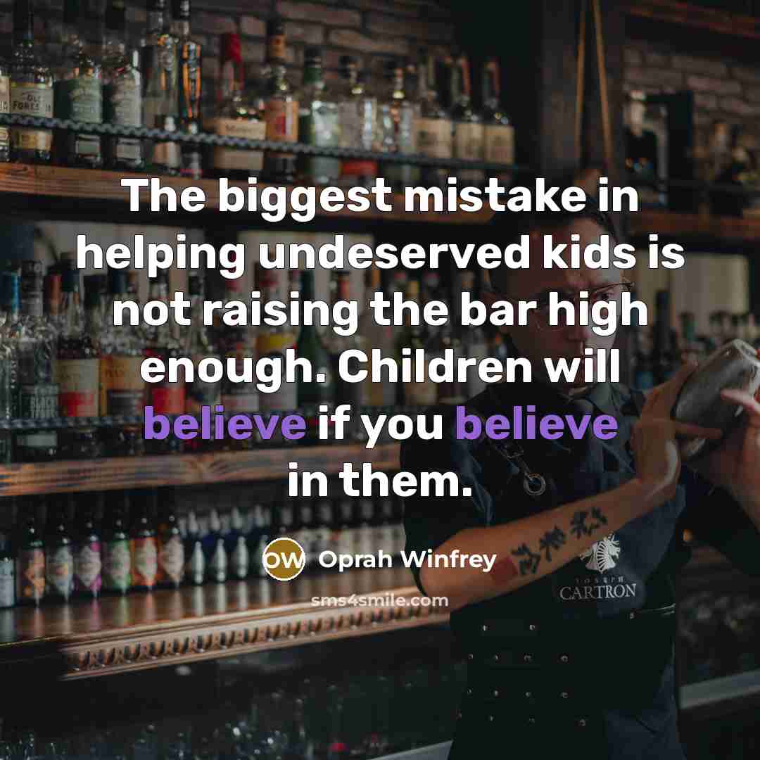 “The biggest mistake in helping undeserved kids is not raising…” quote by Oprah Winfrey