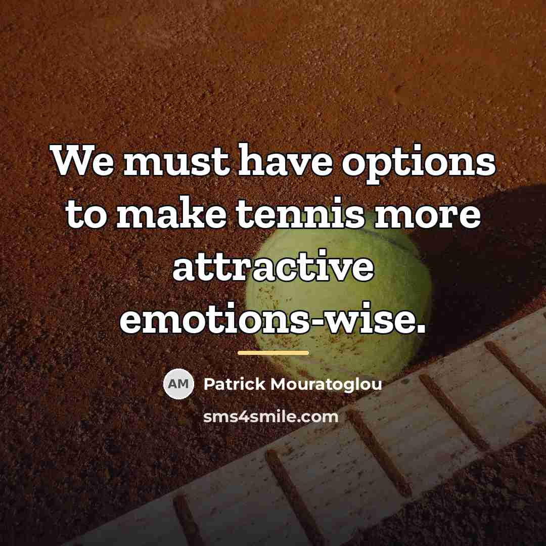 “We must have options to make tennis more attractive emotions-wise.…” quote by Patrick Mouratoglou