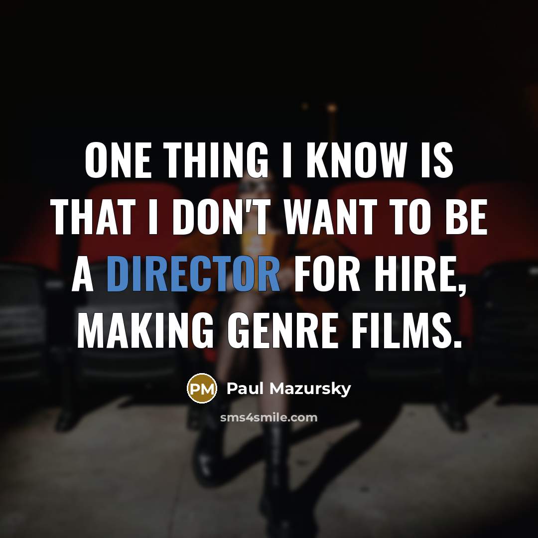 “One thing I know is that I don't want to…” quote by Paul Mazursky