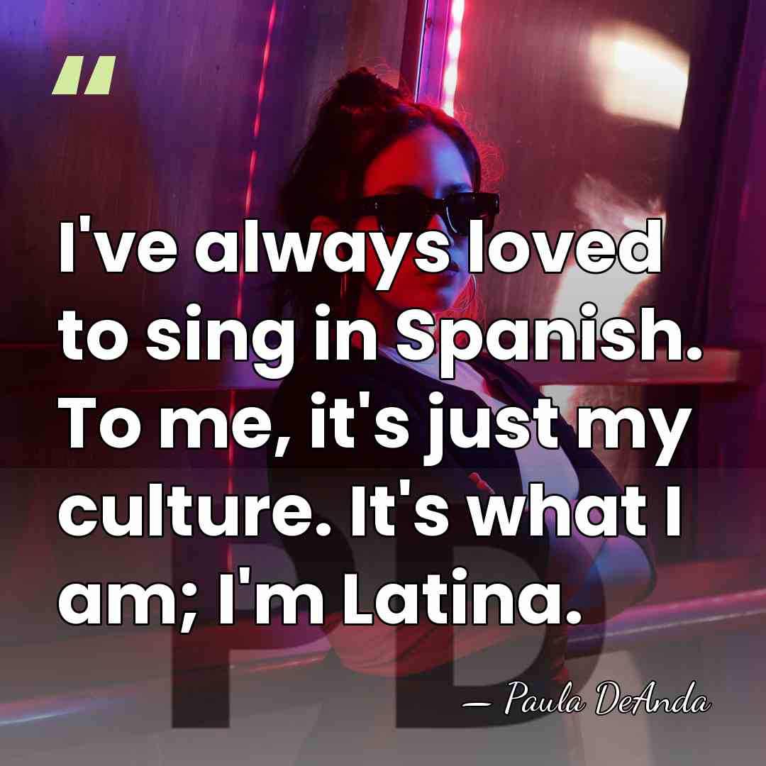 I've always loved to sing in Spanish. To me, it's just my&hellip; - Paula DeAnda