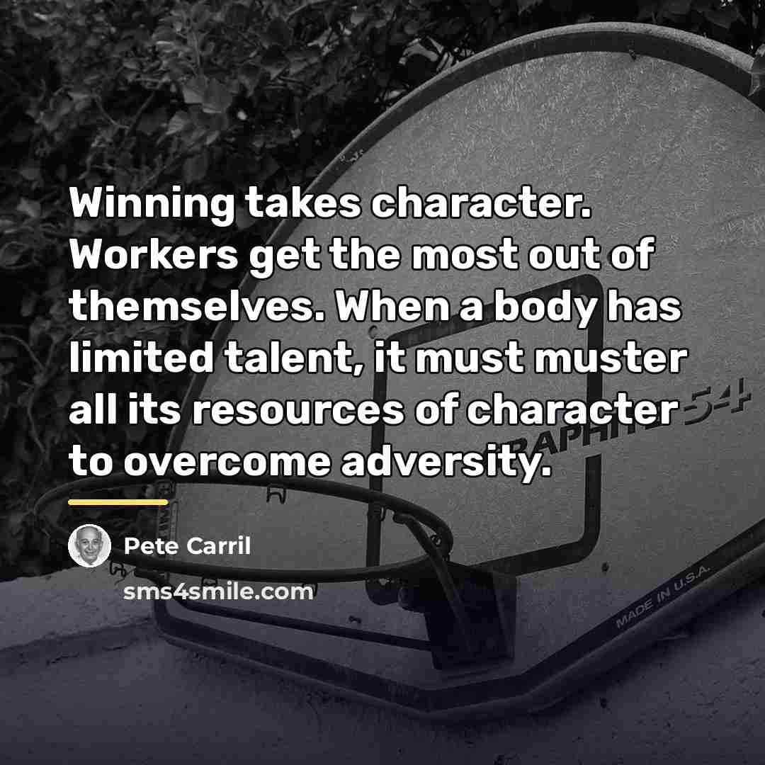 “Winning takes character. Workers get the most out of themselves.…” quote by Pete Carril