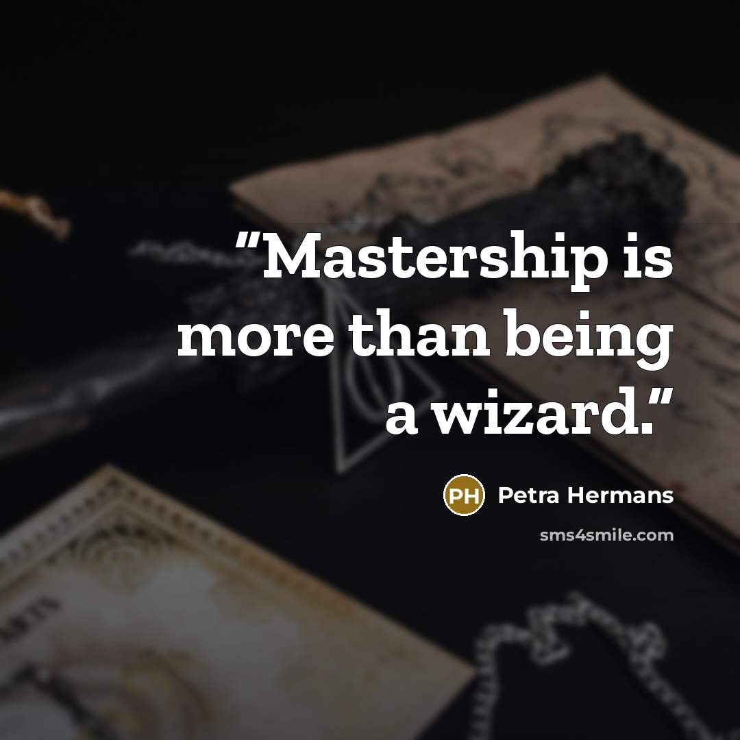 “Mastership is more than being a wizard.” quote by Petra Hermans