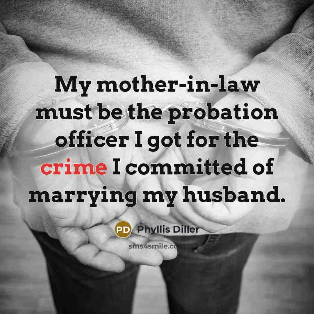 “My mother-in-law must be the probation officer I got for…” quote by Phyllis Diller