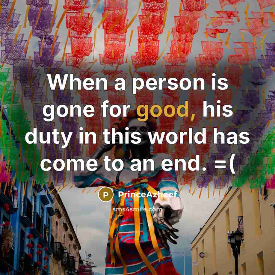 “When a person is gone for good, his duty in…” quote by PrinceAzheef