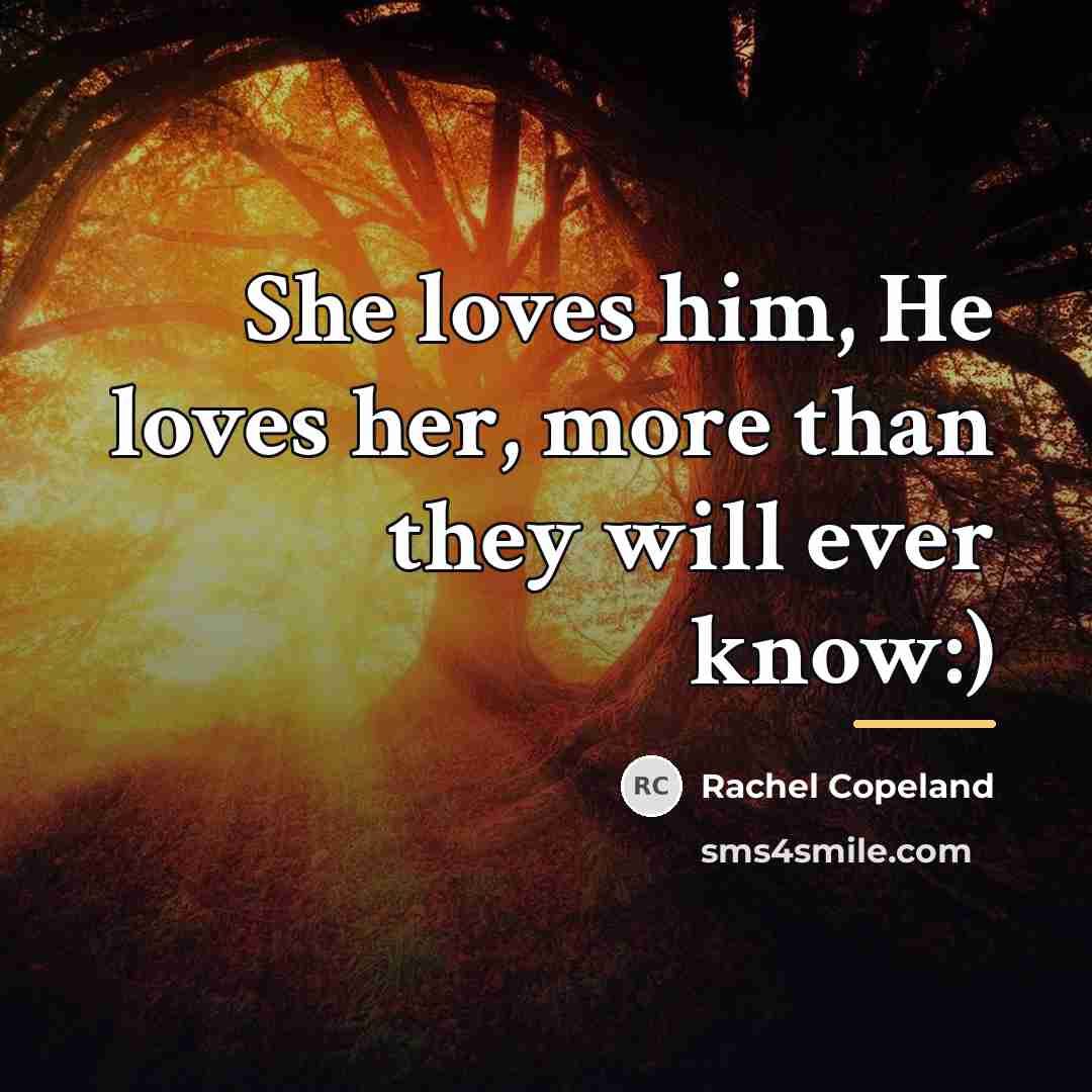 “She loves him, He loves her, more than they will…” quote by Rachel Copeland