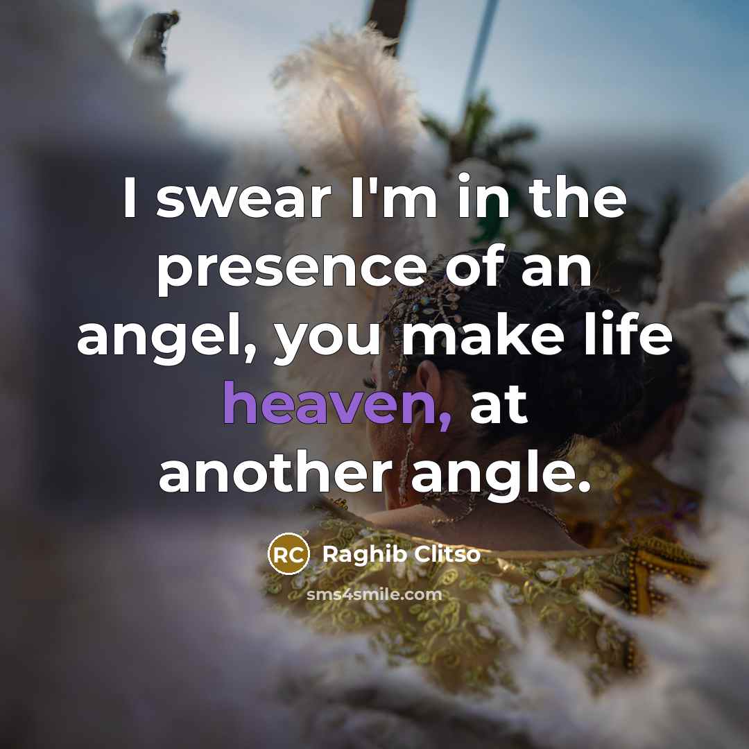 “I swear I'm in the presence of an angel, you…” quote by Raghib Clitso