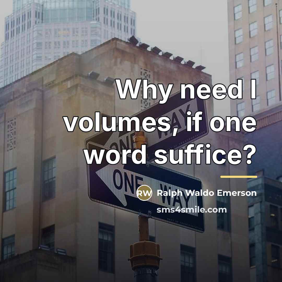 “Why need I volumes, if one word suffice?…” quote by Ralph Waldo Emerson