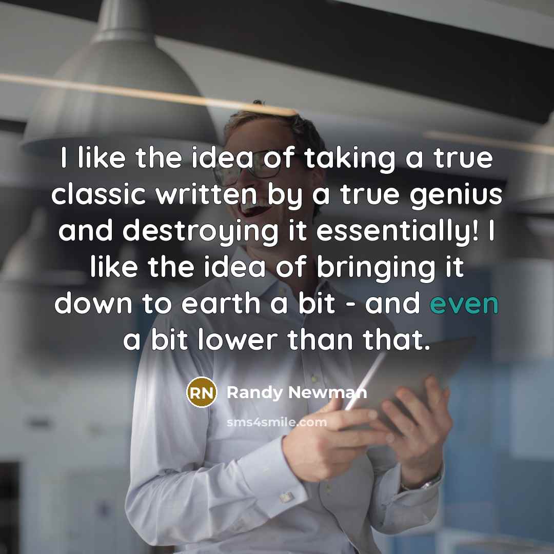 “I like the idea of taking a true classic written…” quote by Randy Newman