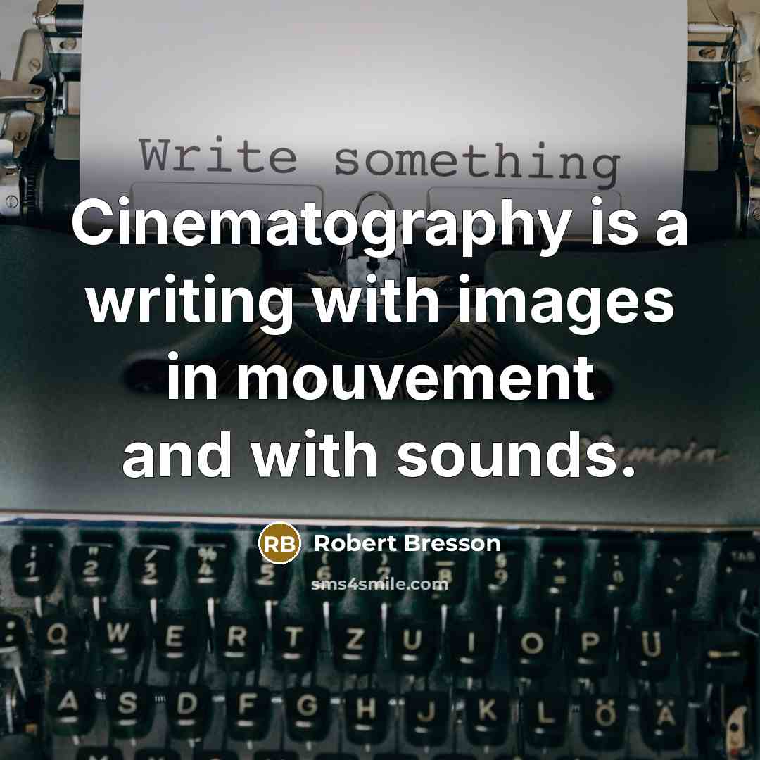 “Cinematography is a writing with images in mouvement and with…” quote by Robert Bresson