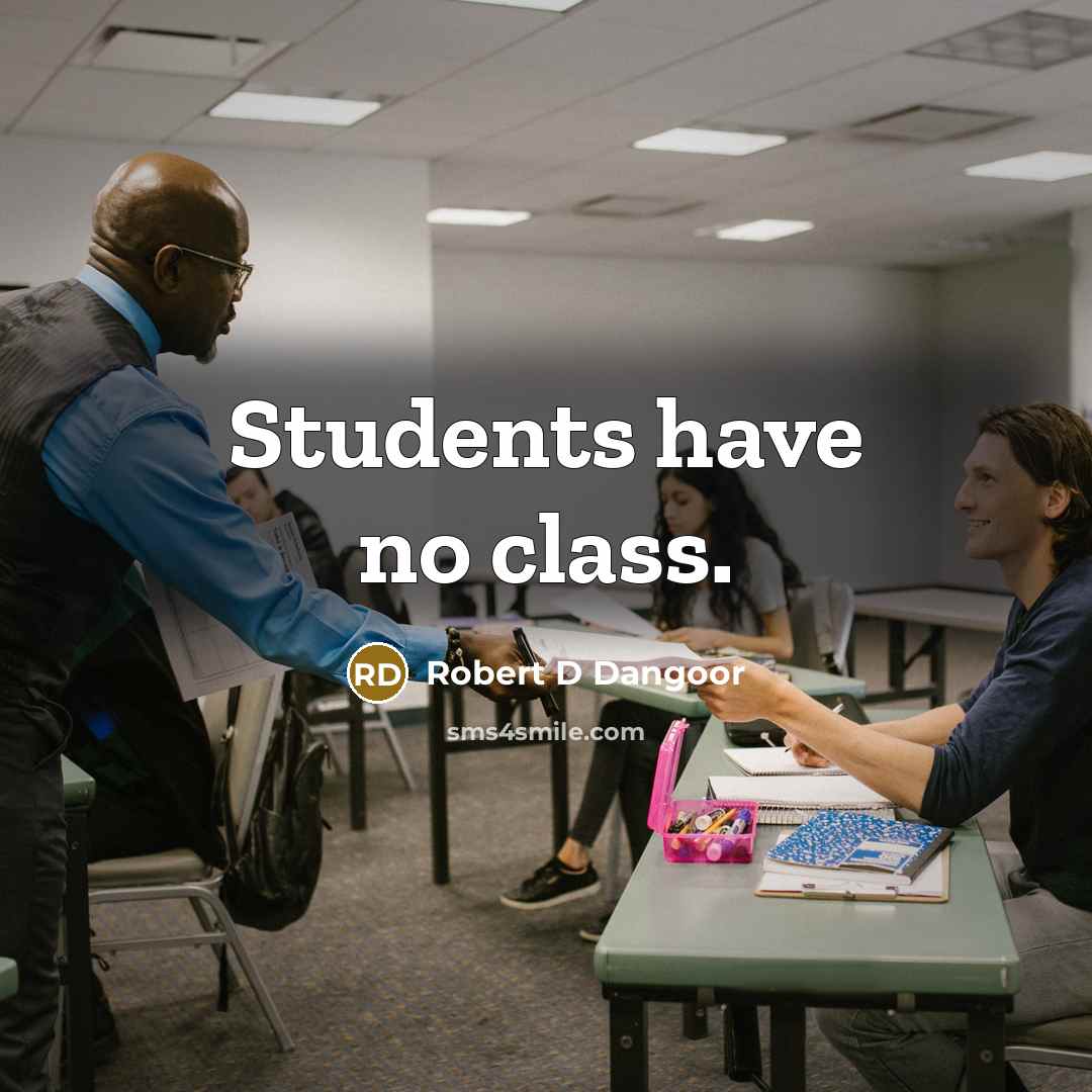 “Students have no class.” quote by Robert D Dangoor
