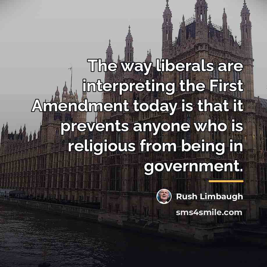 “The way liberals are interpreting the First Amendment today is…” quote by Rush Limbaugh
