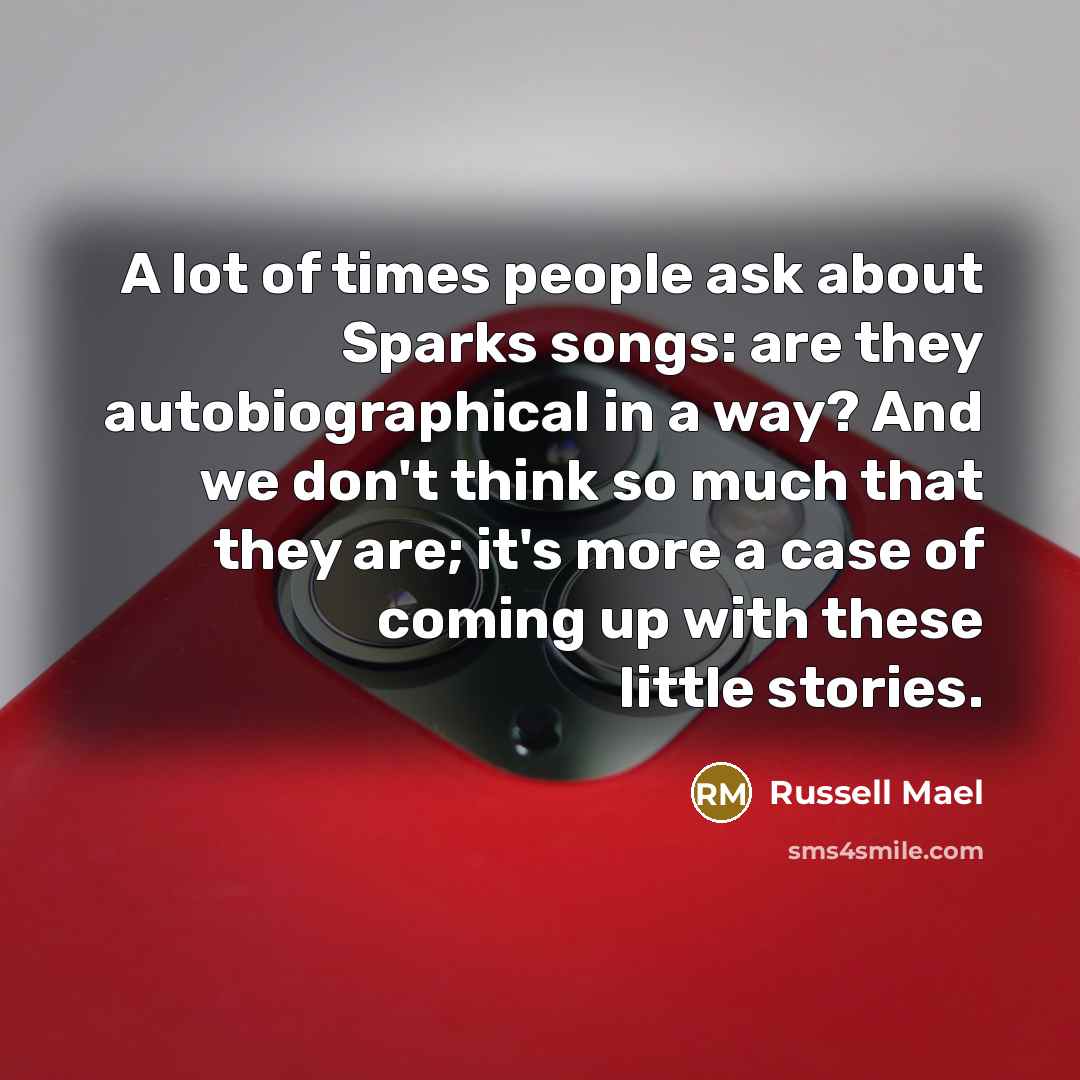“A lot of times people ask about Sparks songs: are…” quote by Russell Mael