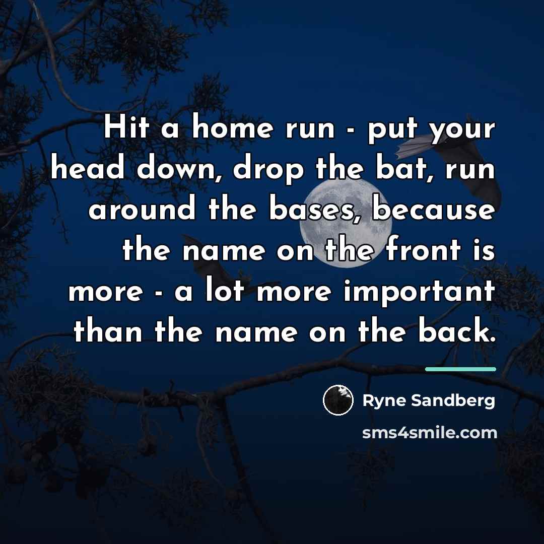 “Hit a home run - put your head down, drop…” quote by Ryne Sandberg