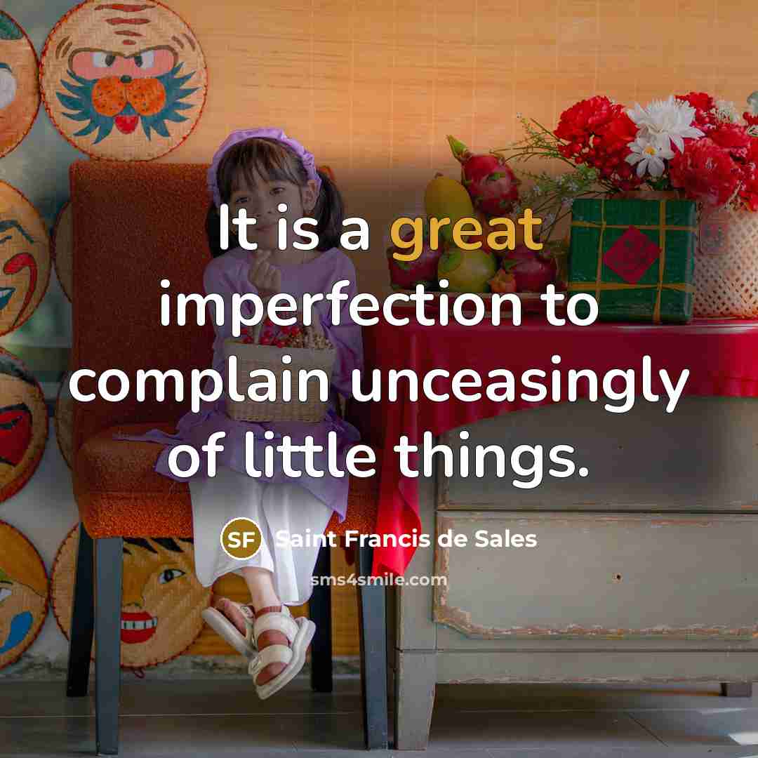 “It is a great imperfection to complain unceasingly of little…” quote by Saint Francis de Sales