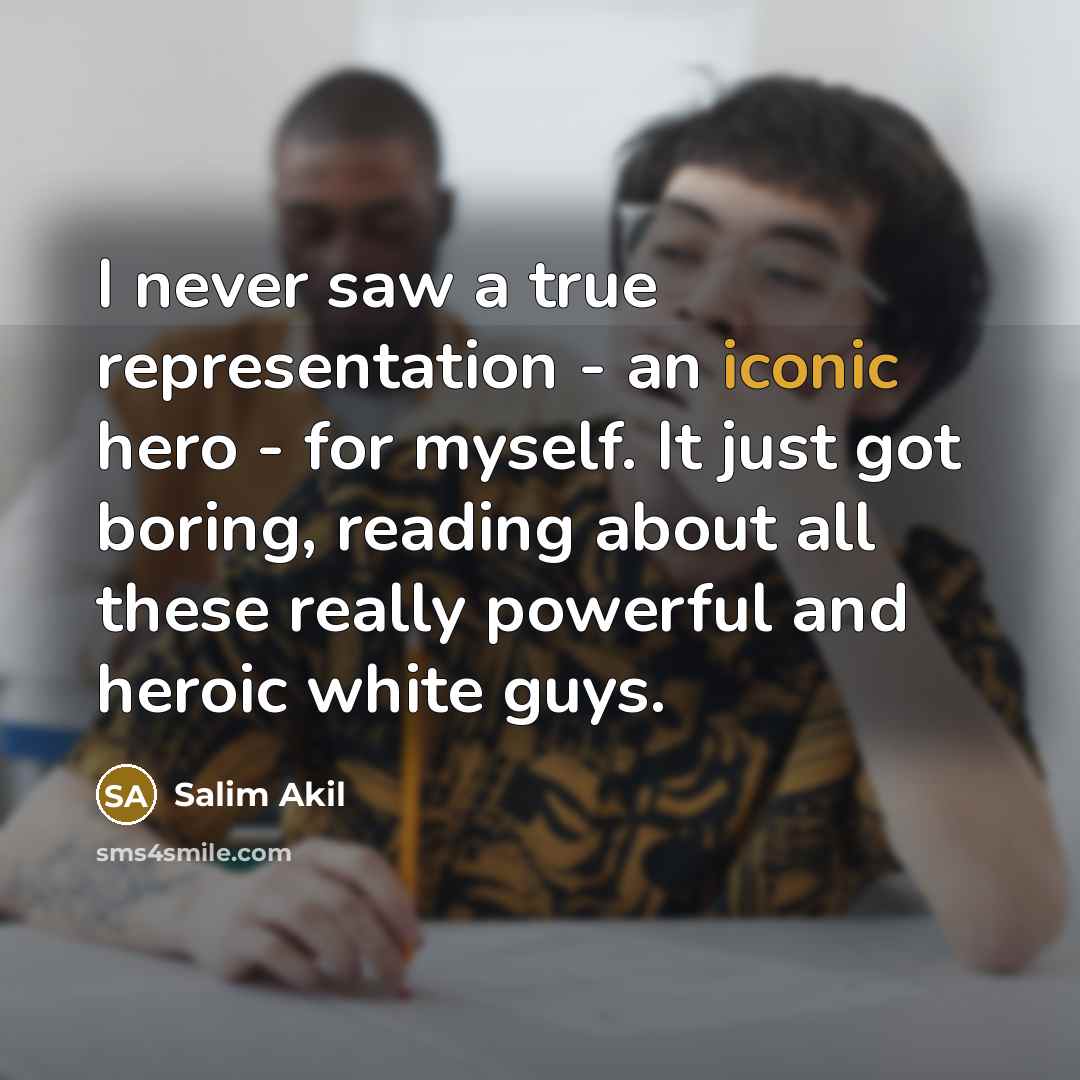 “I never saw a true representation - an iconic hero…” quote by Salim Akil