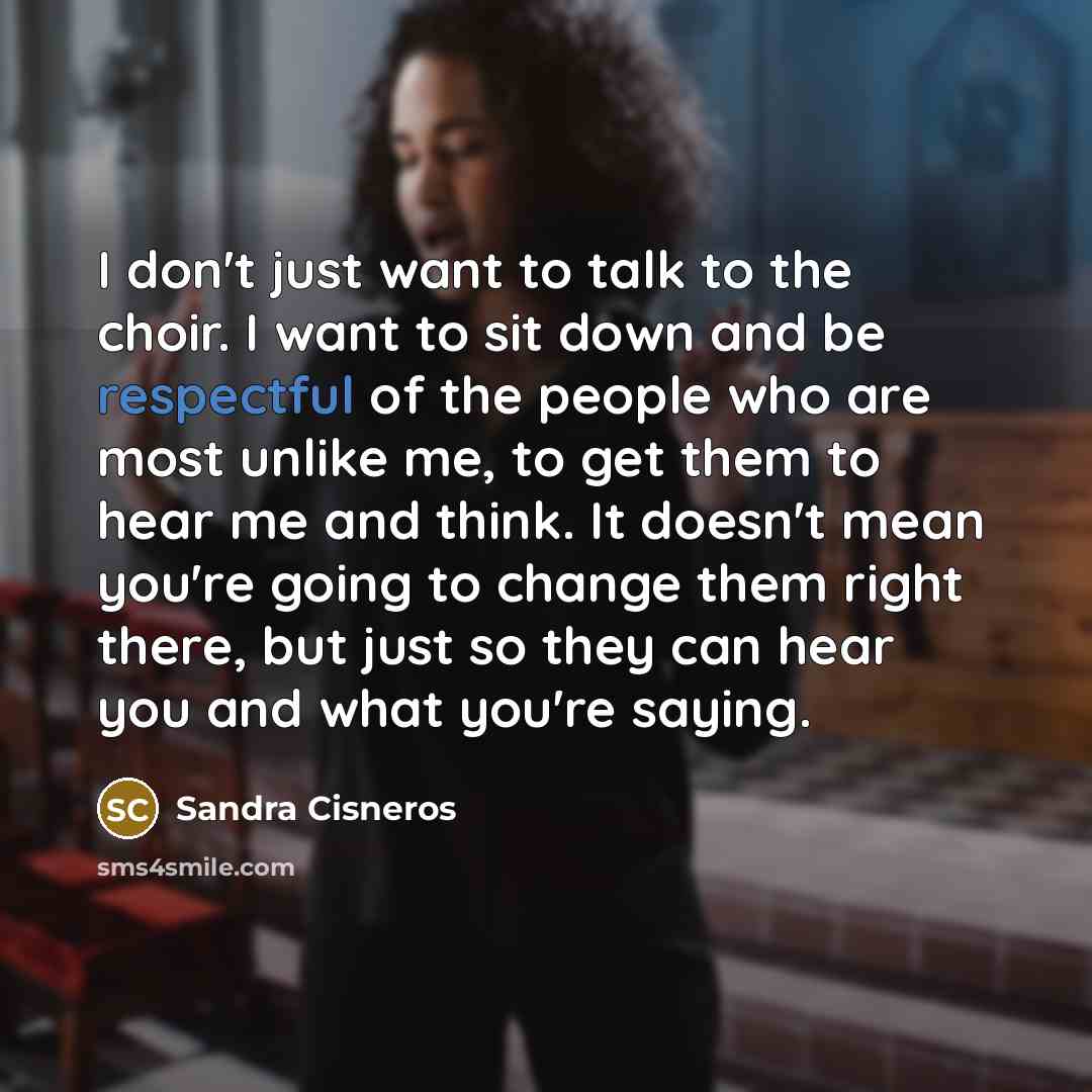 “I don't just want to talk to the choir. I…” quote by Sandra Cisneros