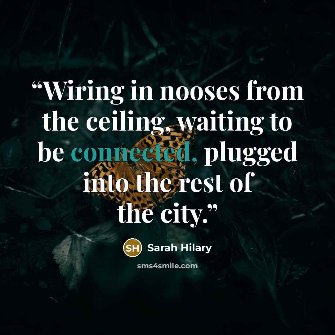 “Wiring in nooses from the ceiling, waiting to be connected, plugged into the rest of the city.” quote by Sarah Hilary