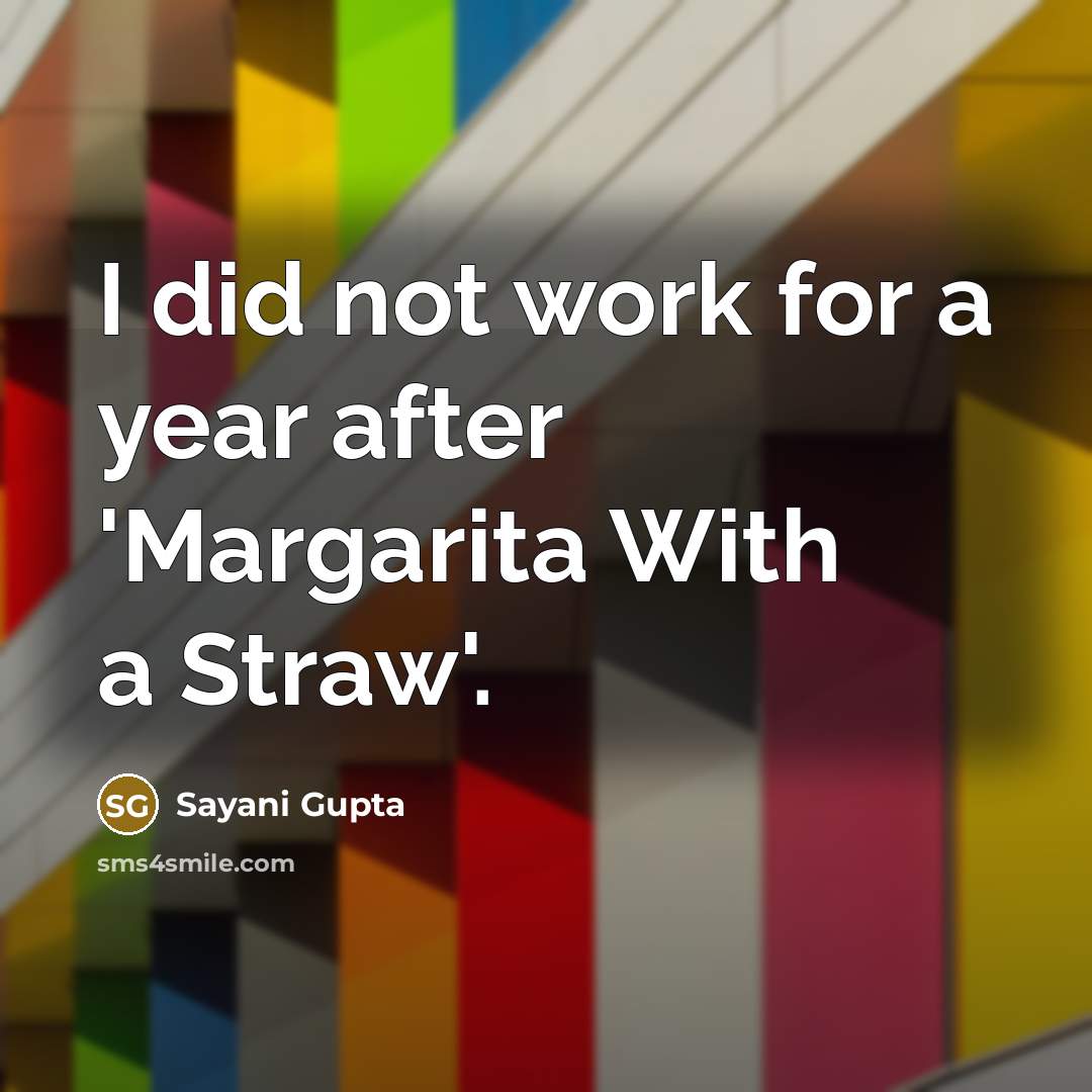 “I did not work for a year after 'Margarita With…” quote by Sayani Gupta