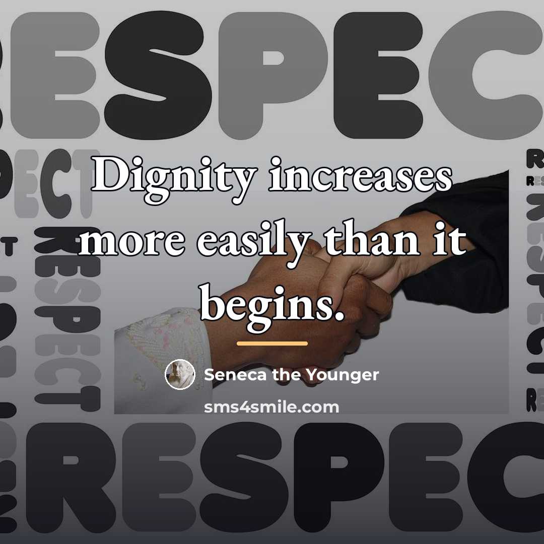 “Dignity increases more easily than it begins.…” quote by Seneca the Younger