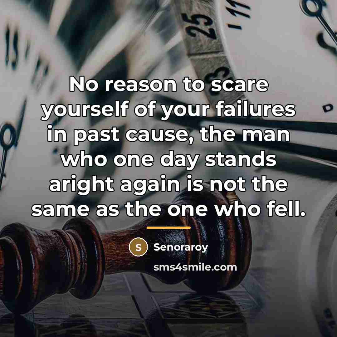 “No reason to scare yourself of your failures in past…” quote by Senoraroy