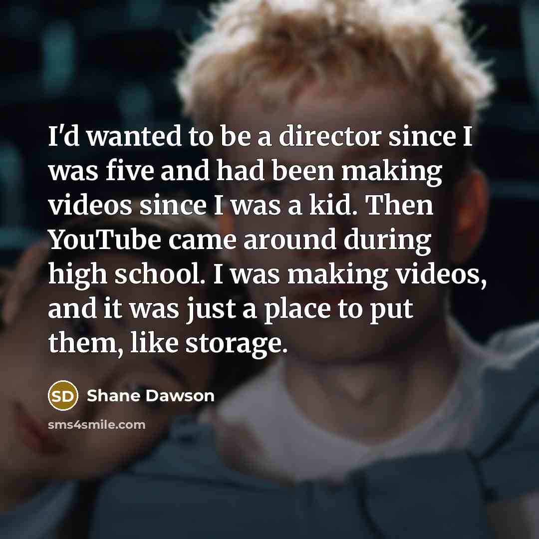 “I'd wanted to be a director since I was five…” quote by Shane Dawson