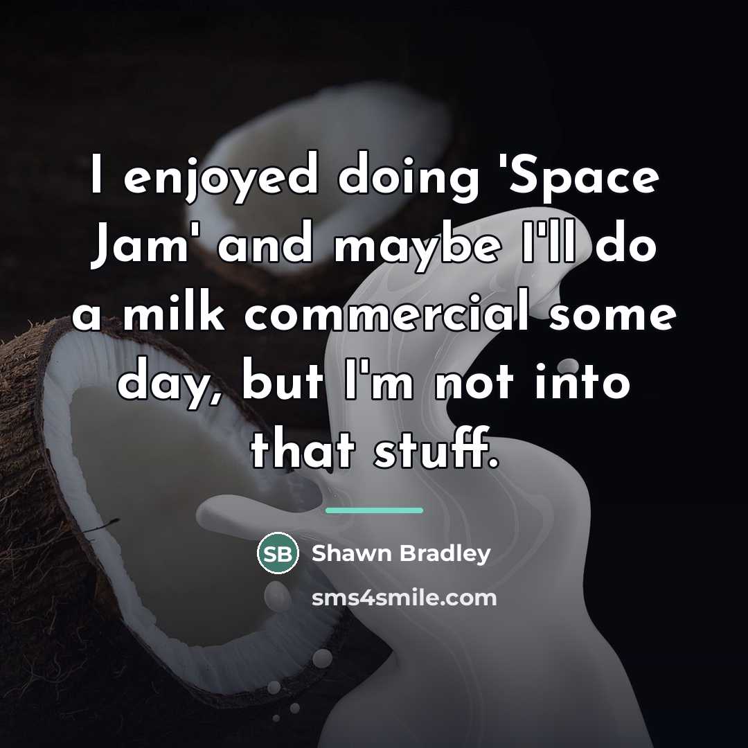 “I enjoyed doing 'Space Jam' and maybe I'll do a…” quote by Shawn Bradley