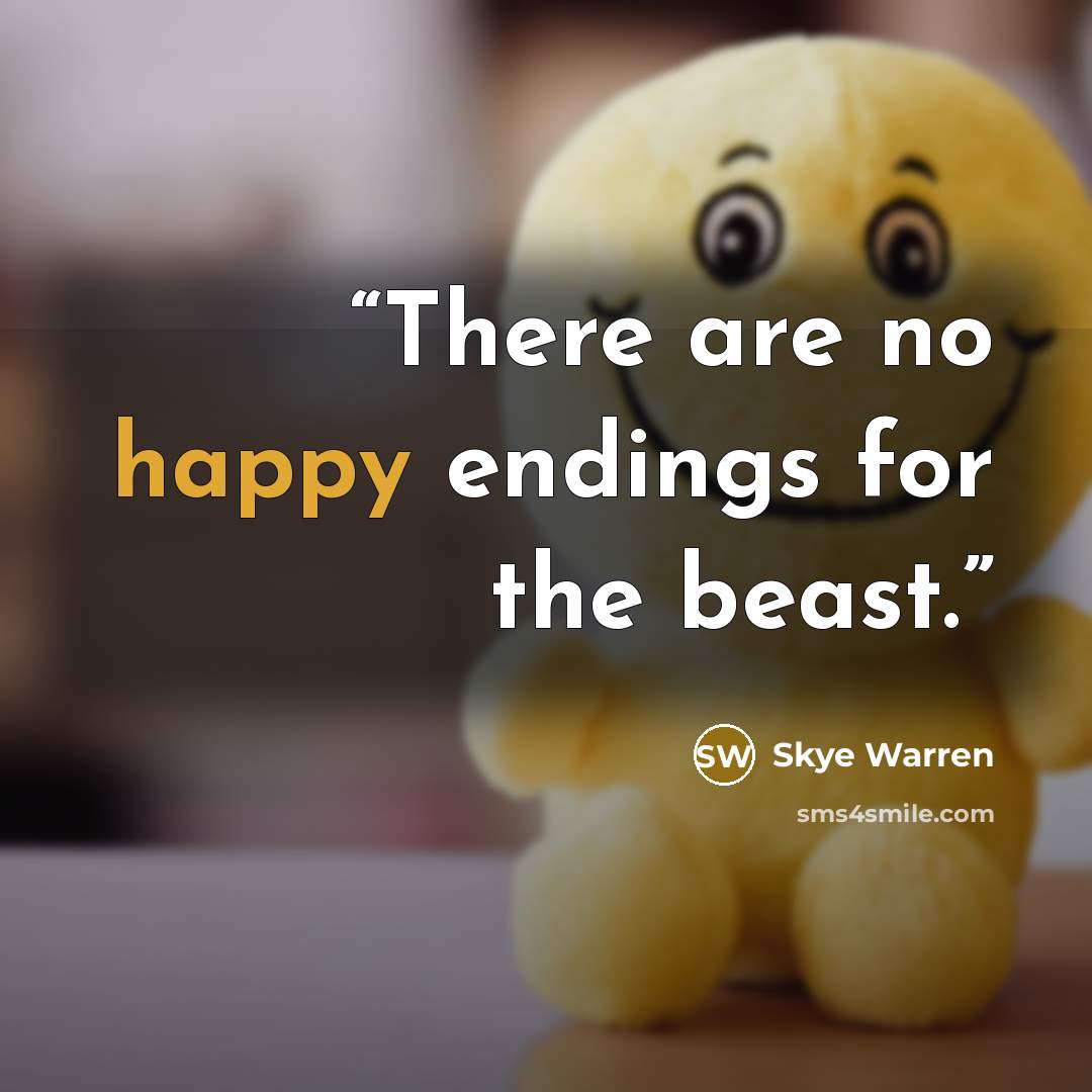 “There are no happy endings for the beast.” quote by Skye Warren