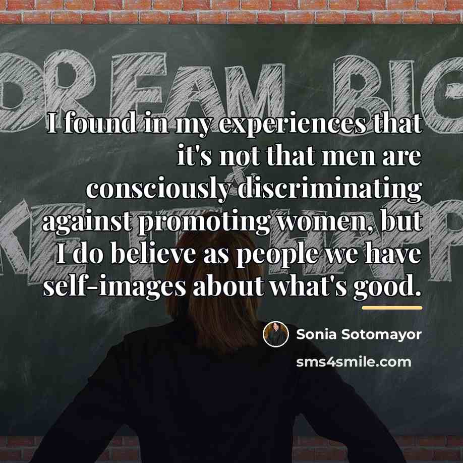“I found in my experiences that it's not that men…” quote by Sonia Sotomayor