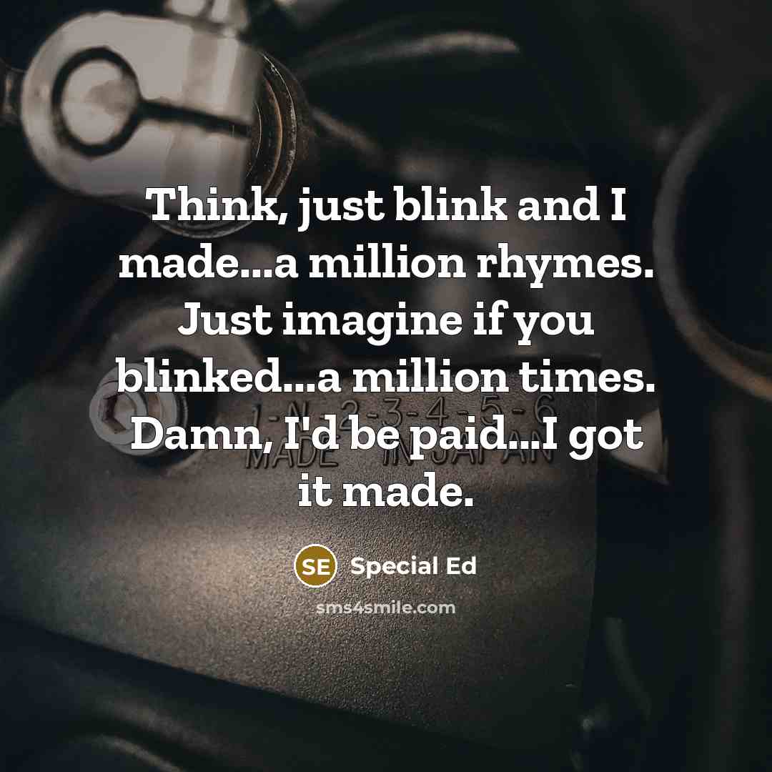 “Think, just blink and I made...a million rhymes. Just imagine…” quote by Special Ed