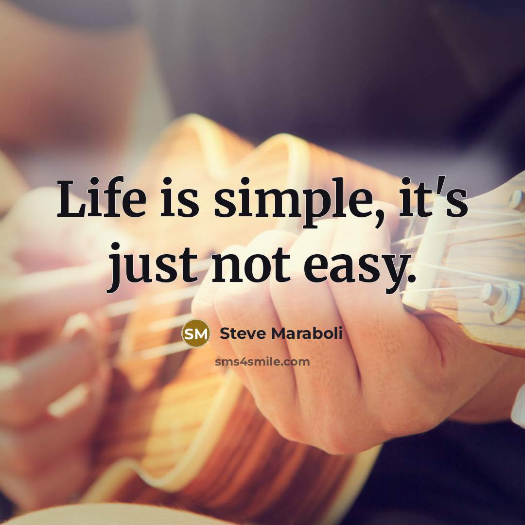 “Life is simple, it's just not easy.…” quote by Steve Maraboli