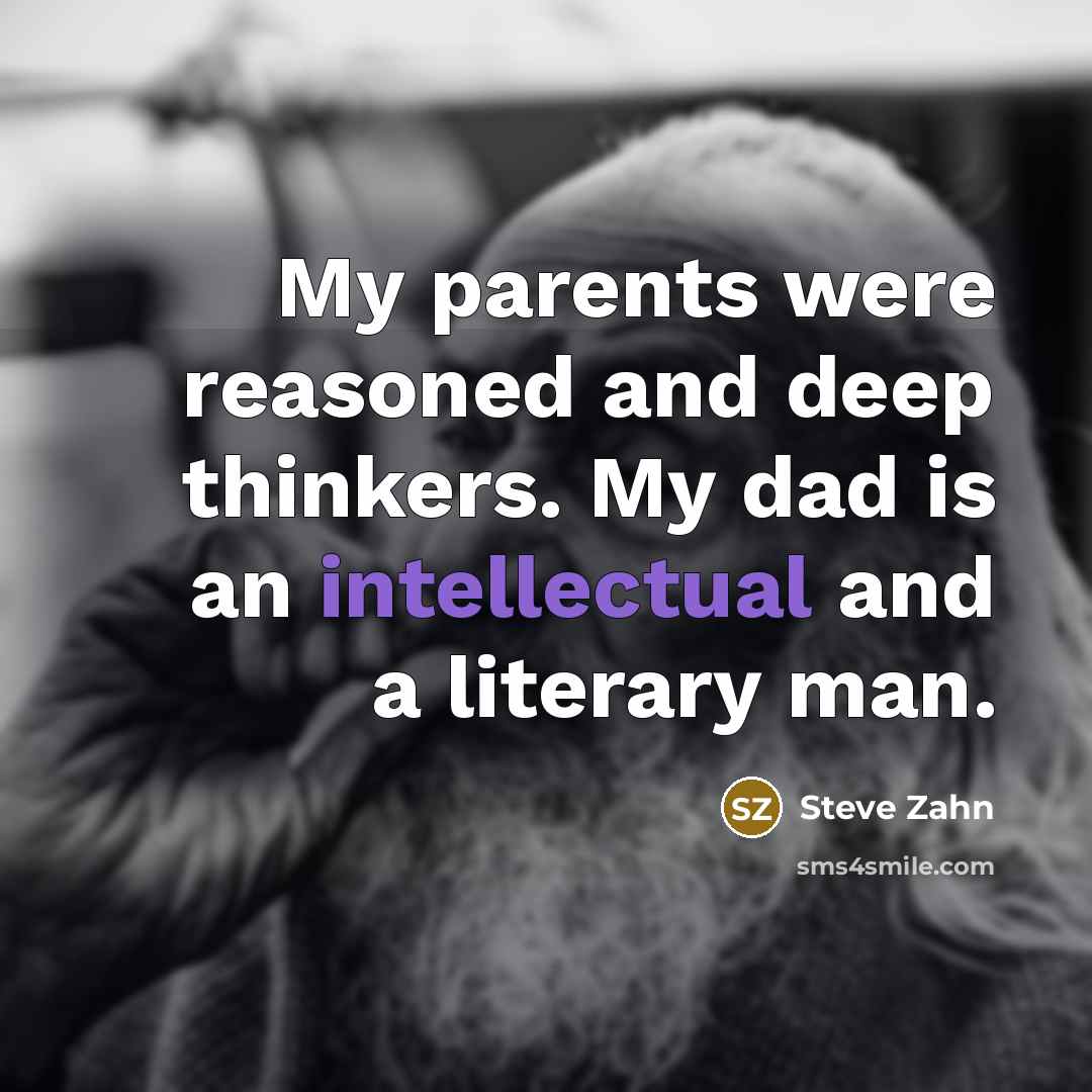 “My parents were reasoned and deep thinkers. My dad is…” quote by Steve Zahn