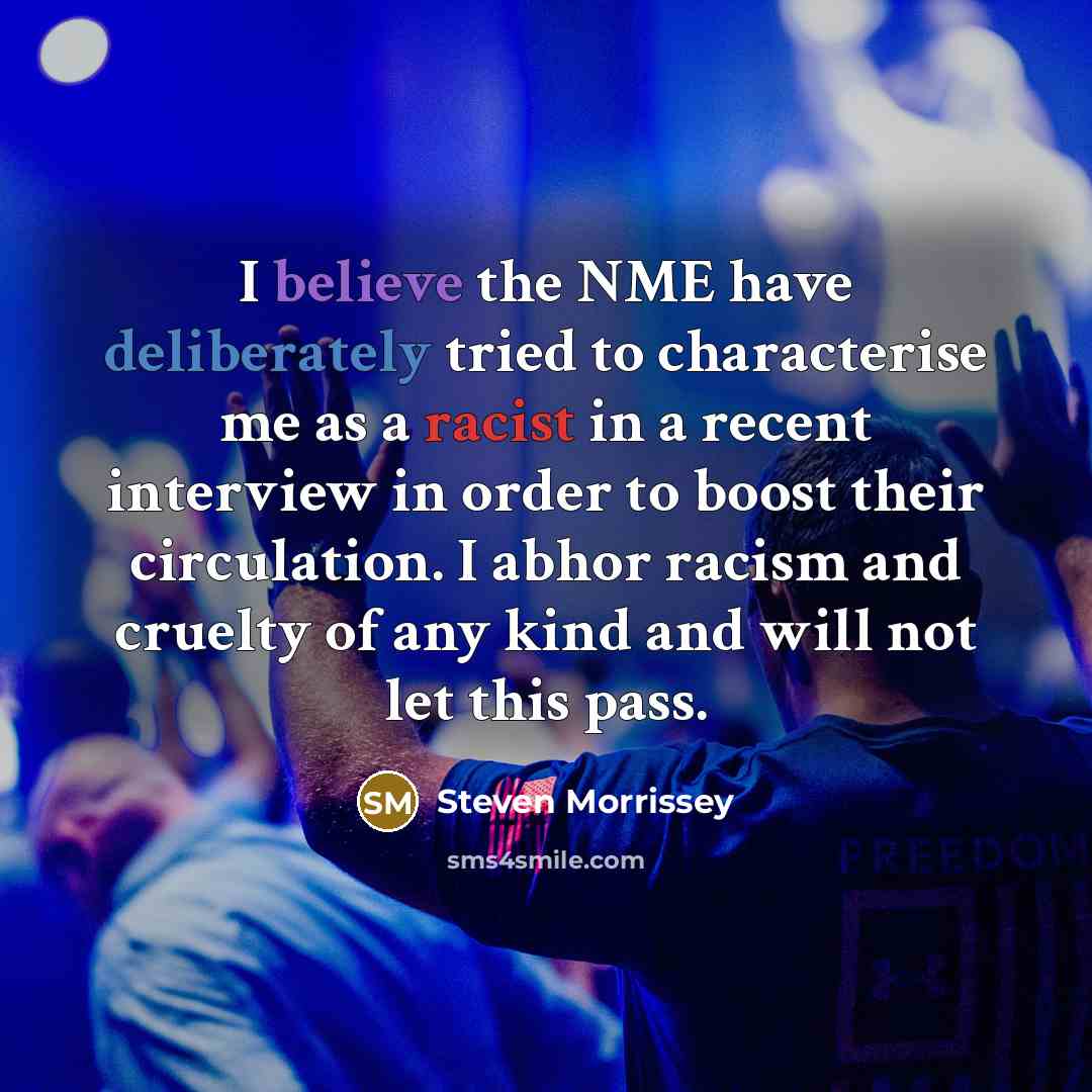 “I believe the NME have deliberately tried to characterise me…” quote by Steven Morrissey