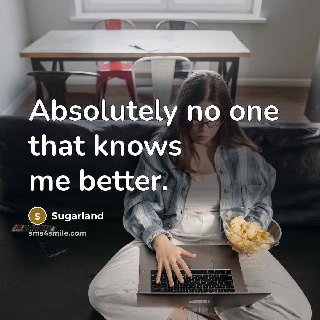 “Absolutely no one that knows me better.…” quote by Sugarland