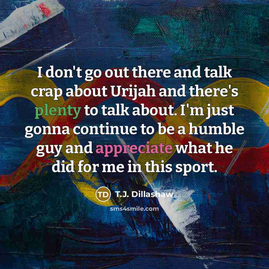 “I don't go out there and talk crap about Urijah…” quote by T.J. Dillashaw