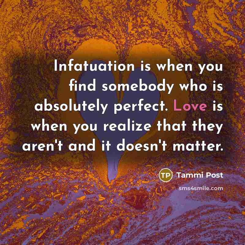 “Infatuation is when you find somebody who is absolutely perfect.…” quote by Tammi Post