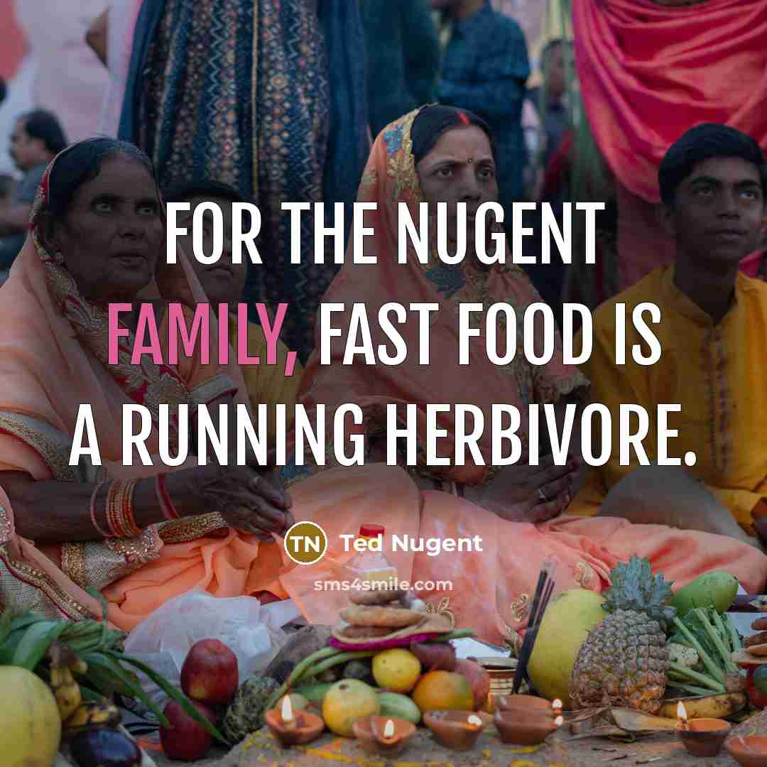 “For the Nugent family, fast food is a running herbivore.…” quote by Ted Nugent