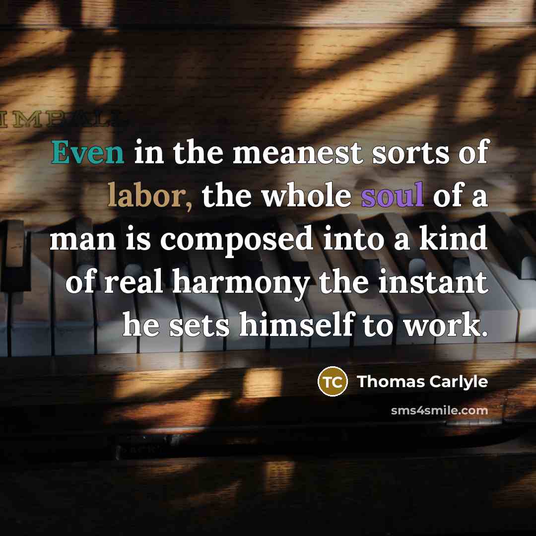 “Even in the meanest sorts of labor, the whole soul…” quote by Thomas Carlyle