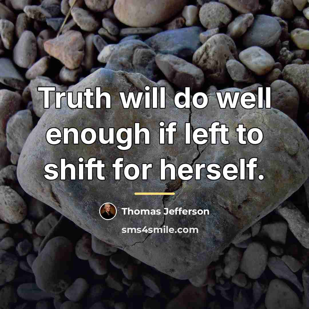 “Truth will do well enough if left to shift for…” quote by Thomas Jefferson