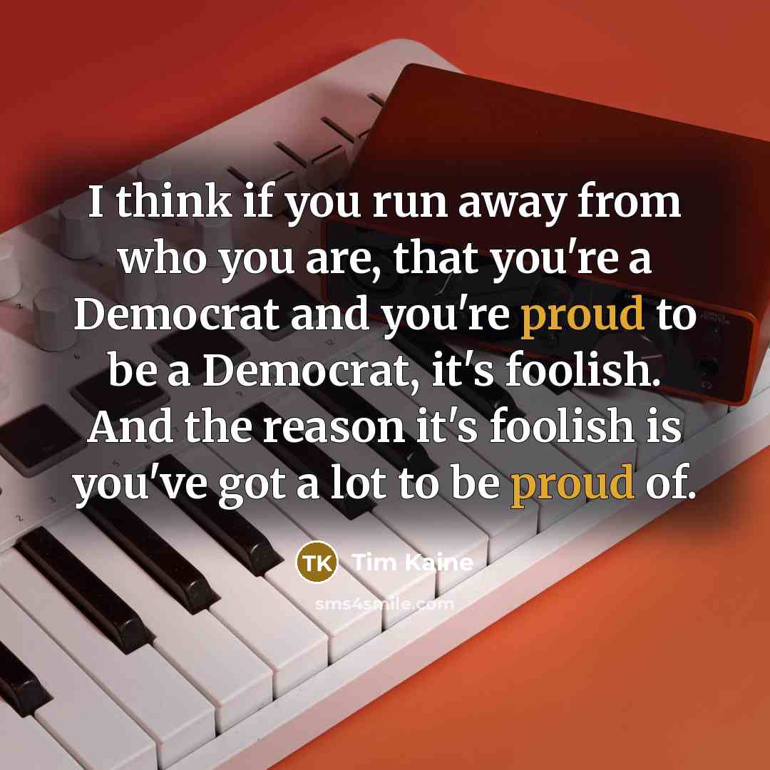 “I think if you run away from who you are,…” quote by Tim Kaine