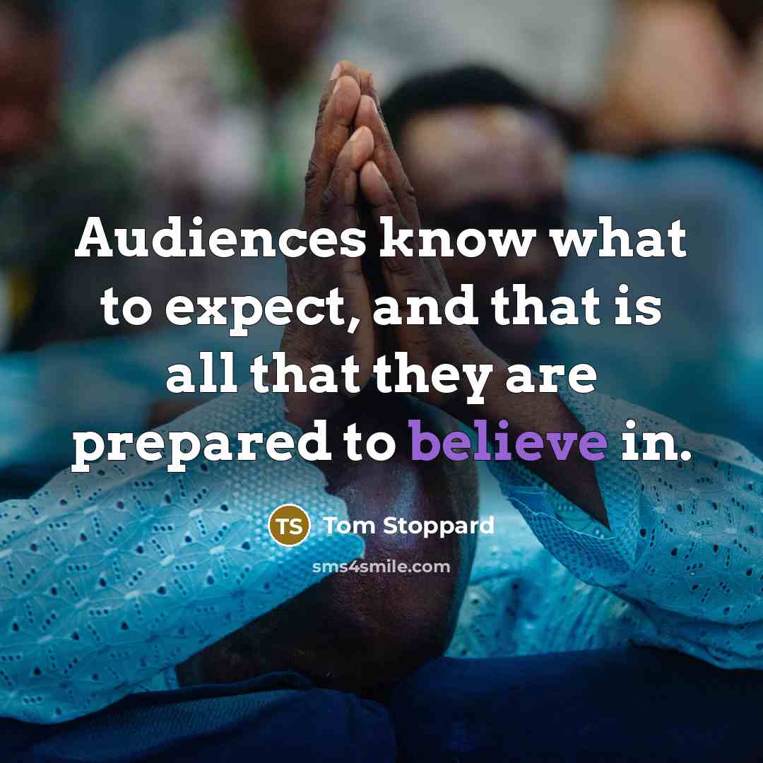“Audiences know what to expect, and that is all that…” quote by Tom Stoppard
