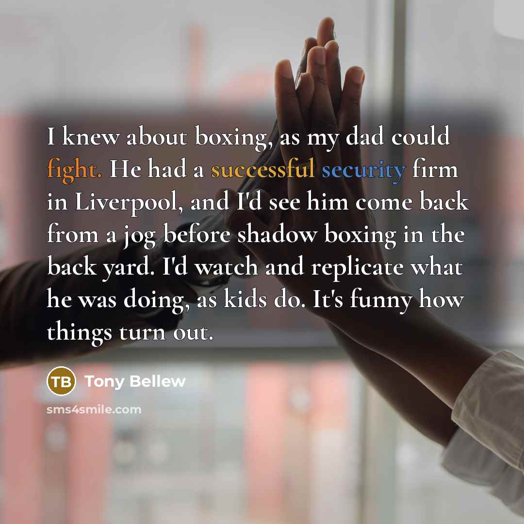 “I knew about boxing, as my dad could fight. He…” quote by Tony Bellew