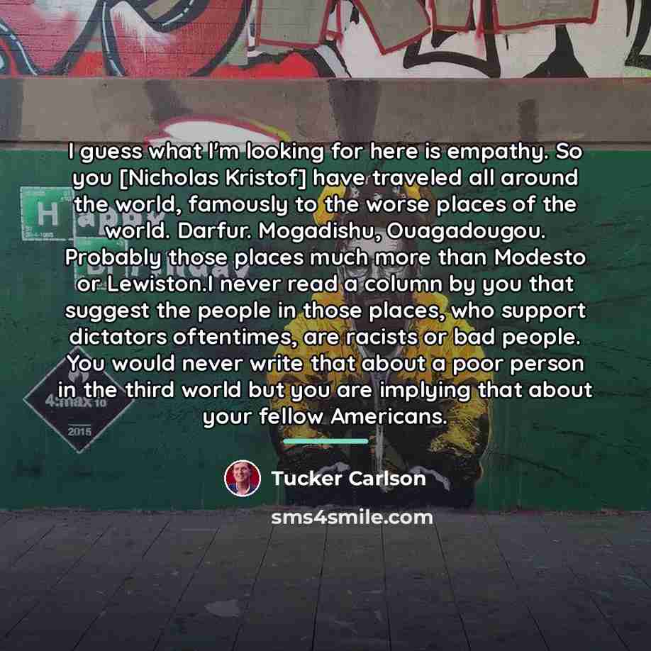 “I guess what I'm looking for here is empathy. So…” quote by Tucker Carlson
