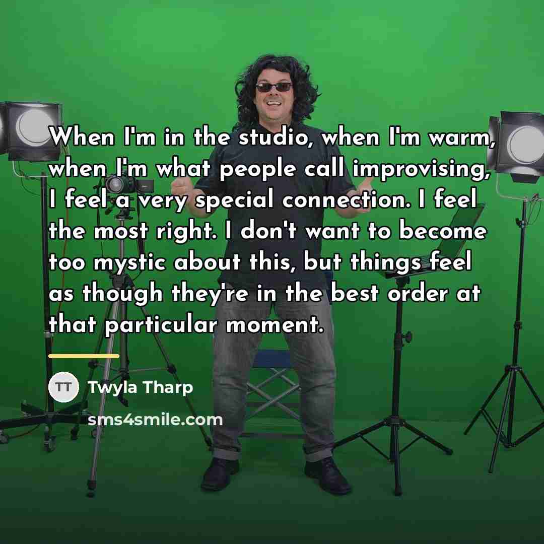 “When I'm in the studio, when I'm warm, when I'm…” quote by Twyla Tharp