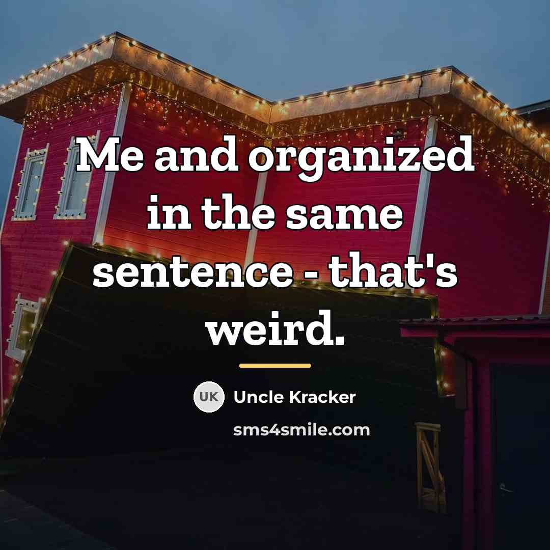“Me and organized in the same sentence - that's weird.…” quote by Uncle Kracker