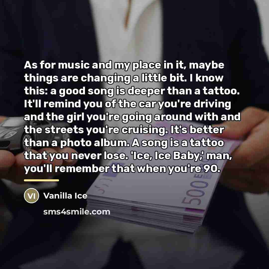 “As for music and my place in it, maybe things…” quote by Vanilla Ice