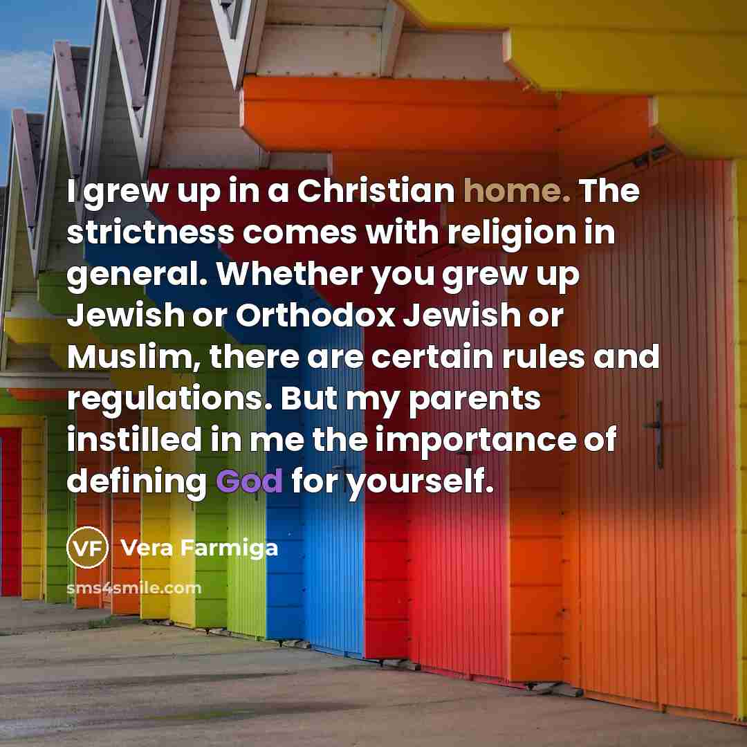 “I grew up in a Christian home. The strictness comes…” quote by Vera Farmiga